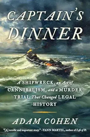 Cover of "Captain's Dinner: A Shipwreck, an Act of Cannibalism, and a Murder Trial That Changed Legal History" by Adam Cohen