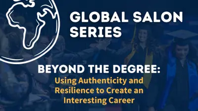Global Salon Series graphic - Beyond the Degree: Using Authenticity and Resilience to Create an Interesting Career